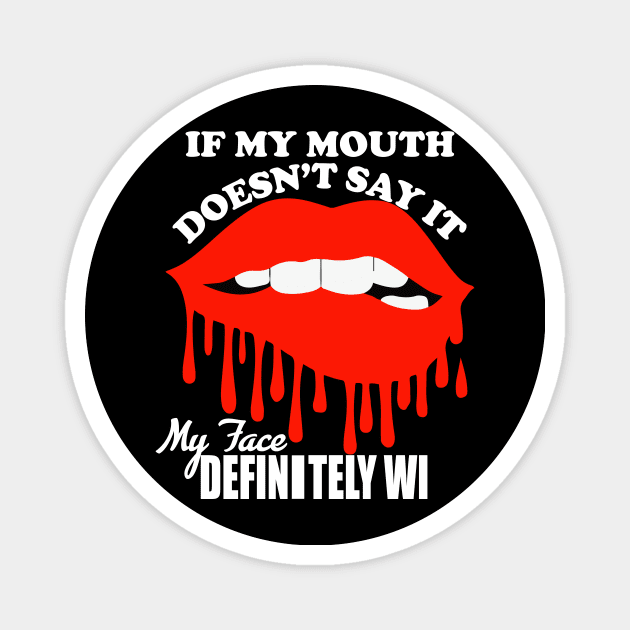 If My Mouth Doesn't Say It My Face Definitely Will tee design birthday gift graphic Magnet by TeeSeller07